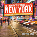 To The City That Never Sleeps : New York - Geography Grade 1 Children's Explore the World Books-9781541913912