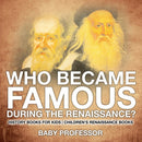 Who Became Famous during the Renaissance? History Books for Kids Children's Renaissance Books-9781541914162
