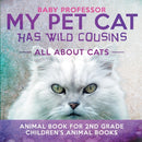 My Pet Cat Has Wild Cousins : All About Cats - Animal Book for 2nd Grade Children's Animal Books-9781541914360