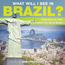 What Will I See In Brazil? Geography for Kids Children's Explore the World Books-9781541915794