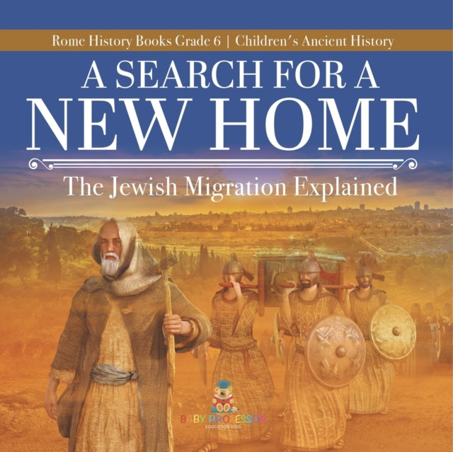 A Search for a New Home : The Jewish Migration Explained Rome History Books Grade 6 Children's Ancient History-9781541954793