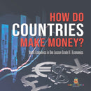 How Do Countries Make Money? Basic Economics in One Lesson Grade 6 Economics-9781541955141