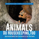 Animals Do Housekeeping, Too How Animals Modify Their Environment to Suit Their Needs Ecology Books Grade 3 Children's Environment Books-9781541959187