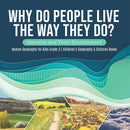 Why Do People Live The Way They Do? Humans and Their Environment Human Geography for Kids Grade 3 Children's Geography & Cultures Books-9781541959279