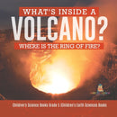 What's Inside a Volcano? Where Is the Ring of Fire? Children's Science Books Grade 5 Children's Earth Sciences Books-9781541960268