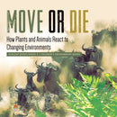 Move or Die : How Plants and Animals React to Changing Environments Ecology Books Grade 3 Children's Environment Books-9781541978911