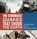The Strongest Quakes That Shook the Earth | Earthquakes and Volcanoes Book Grade 5 | Children''s Earth Sciences Books