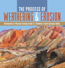 The Process of Weathering & Erosion Introduction to Physical Geology Grade 3 Children's Earth Sciences Books-9781541983755