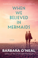 When We Believed in Mermaids : A Novel-9781542004527