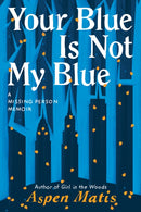 Your Blue Is Not My Blue : A Missing Person Memoir-9781542007917