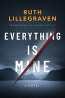 Everything Is Mine : A Novel-9781542020831