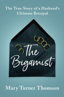 The Bigamist : The True Story of a Husband's Ultimate Betrayal-9781542024969