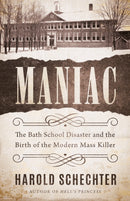 Maniac : The Bath School Disaster and the Birth of the Modern Mass Killer-9781542025317