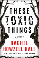 These Toxic Things : A Thriller-9781542027496
