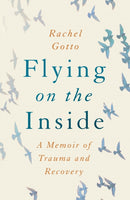 Flying on the Inside : A Memoir of Trauma and Recovery-9781542028738