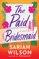 The Paid Bridesmaid : A Novel-9781542030564