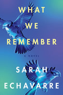 What We Remember : A Novel-9781542032650