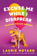 Excuse Me While I Disappear : Tales of Midlife Mayhem-9781542033503