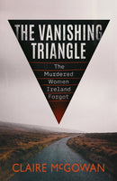 The Vanishing Triangle : The Murdered Women Ireland Forgot-9781542035293