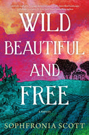 Wild, Beautiful, and Free : A Novel-9781542036061