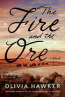 The Fire and the Ore : A Novel-9781542037075