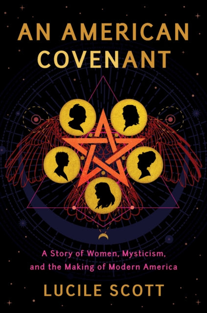 An American Covenant : A Story of Women, Mysticism, and the Making of Modern America-9781542091275