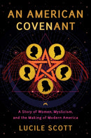An American Covenant : A Story of Women, Mysticism, and the Making of Modern America-9781542091299