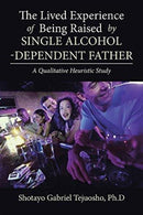 The Lived Experience of Being Raised by Single Alcohol-Dependent Father-9781543469424