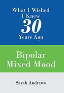What I Wished I Knew 30 Years Ago : Bipolar Mixed Mood-9781543496185