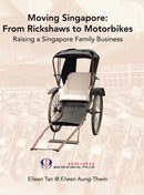 Moving Singapore : from Rickshaws to Motorbikes: Raising Singapore Family Business-9781543755183