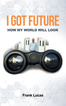 I Got Future : How My World Will Look-9781543770841