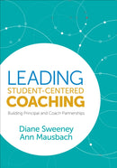 Leading Student-Centered Coaching : Building Principal and Coach Partnerships-9781544320557