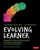 Evolving Learner : Shifting From Professional Development to Professional Learning From Kids, Peers, and the World-9781544338323