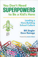 You Don't Need Superpowers to Be a Kid's Hero : Leading a Hero-Building School Culture-9781544355085