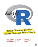 Easy R : Access, Prepare, Visualize, Explore Data, and Write Papers-9781544379418