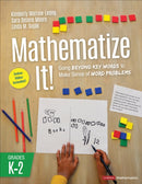 Mathematize It! [Grades K-2] : Going Beyond Key Words to Make Sense of Word Problems, Grades K-2-9781544389851