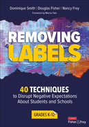 Removing Labels, Grades K-12 : 40 Techniques to Disrupt Negative Expectations About Students and Schools-9781544398174