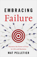 Embracing Failure : Harness the Power of Fear in Life and Business-9781544503301