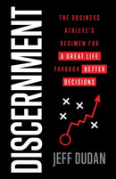Discernment : The Business Athlete's Regimen for a Great Life through Better Decisions-9781544508504