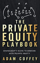 The Private Equity Playbook : Management's Guide to Working with Private Equity-9781544513263