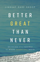 Better Great Than Never : Believing It's Possible Is Where Champions Begin-9781544514178