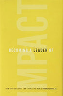 Becoming a Leader of Impact : How Your Influence Can Change the World-9781544515182