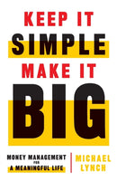 Keep It Simple, Make It Big : Money Management for a Meaningful Life-9781544515526