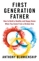 First Generation Father : How to Build a Healthy and Happy Home When You Come From a Broken One-9781544516028
