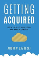 Getting Acquired : How I Built and Sold My SaaS Startup-9781544522890