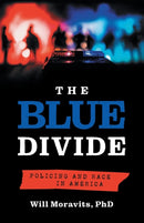 The Blue Divide : Policing and Race in America-9781544524986