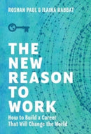 The New Reason to Work : How to Build a Career That Will Change the World-9781544525167