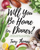 Will you Be Home for Dinner? : Recipe Book and topics for raising healthy kids-9781545663820