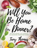 Will you Be Home for Dinner? : Recipe Book and topics for raising healthy kids-9781545663837