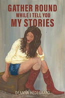Gather Round, While I Tell You My Stories-9781545667798